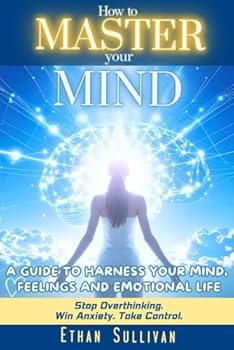 Paperback How To Master Your Mind: A Guide To Harness Your Mind, Feelings, And Emotional Life Book