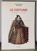 Le Costume, La Renaissance - Louis XIII 2080113488 Book Cover