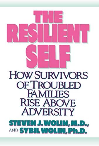 The Resilient Self: How Survivors of Troubled Families Rise Above Adversity Paperback – March 16, 1993
