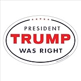 President Trump was Right | 4' x 6' Oval Shaped Presidential Campaign Car Magnet