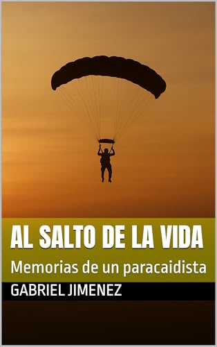 Al salto de la vida: Memorias de un paracaidista