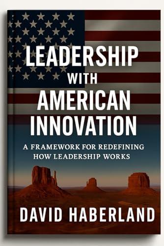 Leadership with American Innovation: A Framework for Redefining How Leadership