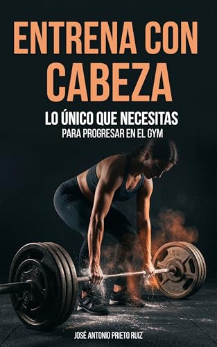Entrena con Cabeza: Lo unico que necesitas para progresar en el gym