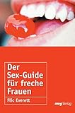 Der Sex-Guide für freche Frauen. - Flic Everett