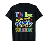 I'll Be In My Blanket Fort Coloring T-Shirt