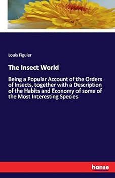 The insect world; being a popular account of the orders of insects, together with a description of the habits and economy of some of the most interesting species