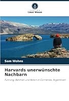 Harvards unerwünschte Nachbarn: Führung, Rahmen und Aktion in Corrientes, Argentinien 6205264048 Book Cover