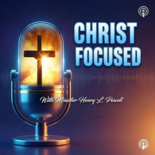 Christ Focused Podcast Por Henry L Powell arte de portada