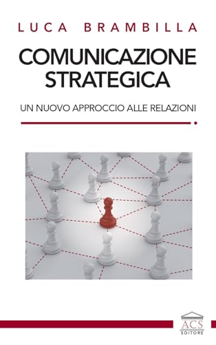 Comunicazione strategica. Un nuovo approccio alle relazioni