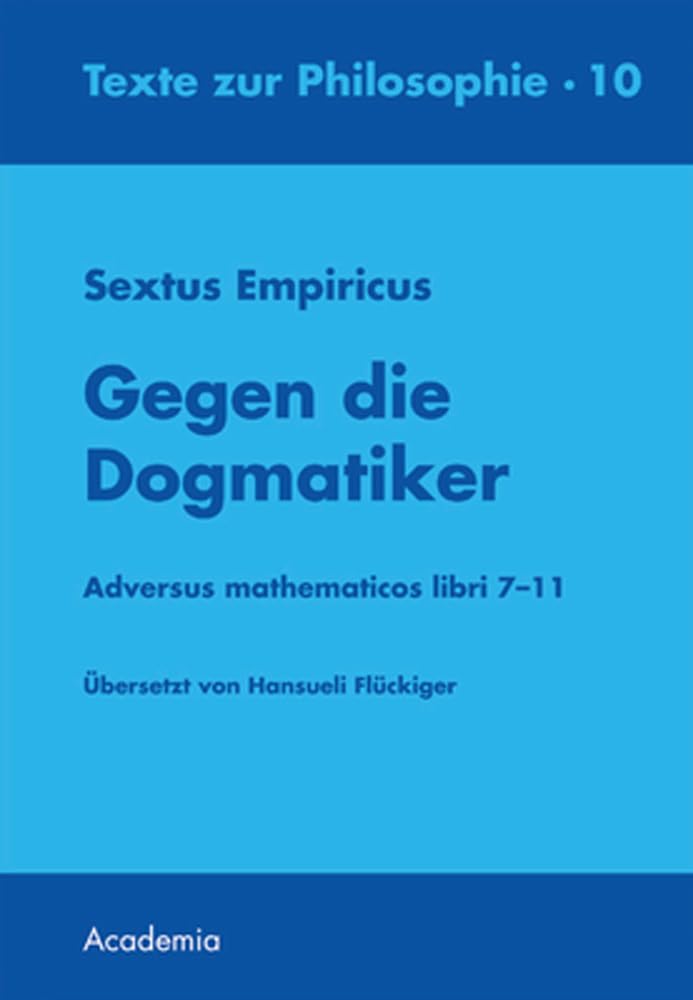 Sextus Empiricus: Gegen die Dogmatiker (Texte zur Philosophie)
