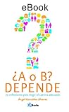  ¿A o B? Depende (Psicología y sociedad) (Spanish Edition)