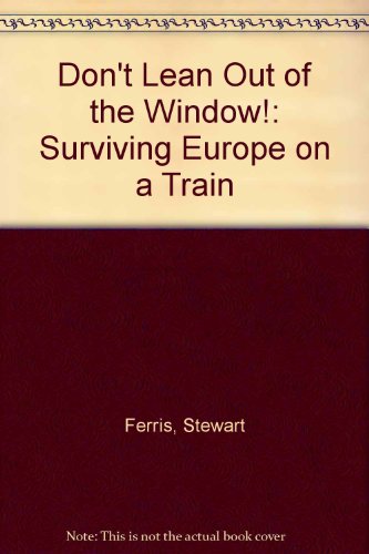 Image of Don't Lean Out of the Window!: Surviving Europe on a Train