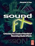 Sound FX: Unlocking the Creative Potential of Recording Studio Effects (Audio Engineering Society Presents)