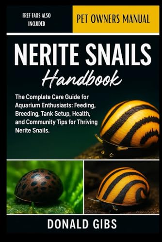 NERITE SNAILS HANDBOOK: The Complete Care Guide for Aquarium Enthusiasts: Feeding, Breeding, Tank Setup, Health, and Community Tips for Thriving Nerite Snails.