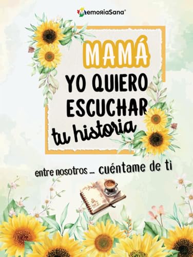 Mamá, Yo Quiero Escuchar Tu Historia. Entre Nosotros...Cuéntame de Ti: Más de 200 Preguntas para Descubrir, Compartir y Dejar un Legado de Amor. (Spanish Edition)