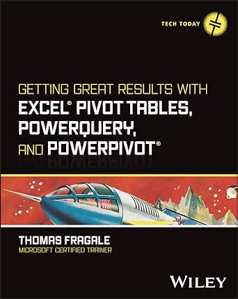 Getting Great Results with Excel Pivot Tables, PowerQuery and PowerPivot-Wow! eBook