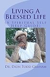 Living A Blessed Life: A Spiritual Self-Help Guide