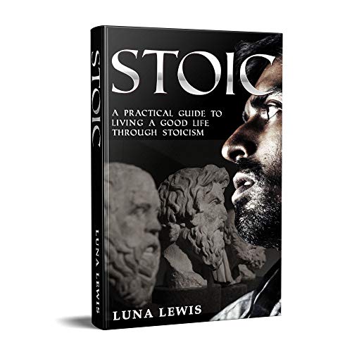 STOIC: A practical guide to living a good life through stoicism
