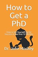 How to Get a PhD : How to Set Yourself up for Success in the First 12 Months 1088632599 Book Cover