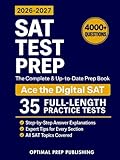 SAT Test Prep: The Complete & Up-to-Date Prep Book with Full-Length Practice Tests, Exam-Ready Practice Questions & Step-by-Step Explanations to Ace the Digital SAT