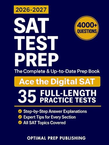 SAT Test Prep: The Complete & Up-to-Date Prep Book with Full-Length Practice Tests, Exam-Ready Practice Questions & Step-by-Step Explanations to Ace the Digital SAT