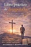 Libro práctico de discipulado: De la nueva vida en Cristo hacia la madurez...