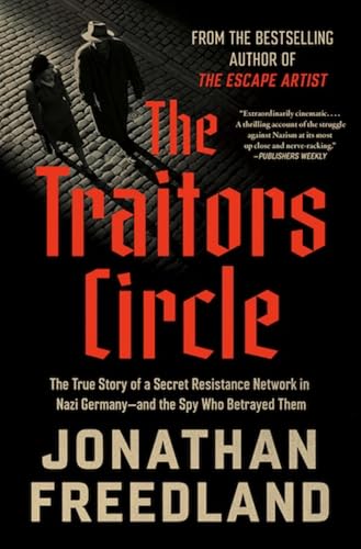 The Traitors Circle: The Rebels Against the Nazis―and the Spy Who Betrayed Them