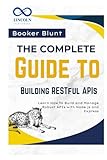 The Complete Guide to Building RESTful APIs: Learn How to Build and Manage Robust APIs with Node.js and Express