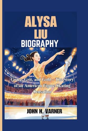 ALYSA LIU BIOGRAPHY: Grace, Grit, and Gold – The Story of an American Figure Skating Sensation