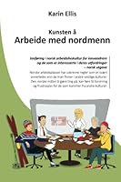Kunsten å arbeide med nordmenn: Innføring i norsk arbeidslivskultur for fremmedkulturelle og de som er interessert i deres utfordringer – 1978168012 Book Cover