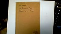 When the Little Child Wants to Sing: For Home, School, and Church School B000MDJGKK Book Cover