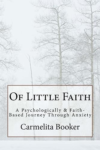 Of Little Faith: A Psychologically & Faith-Based Journey Through Anxiety