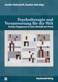 Psychotherapie und Verantwortung für die Welt: Soziales Engagement in und außerhalb der Praxis (Forum Psychosozial)