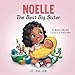 Noelle The Best Big Sister: A Story to Help Prepare a Soon-To-Be Older Sibling for a New Baby for Kids Ages 2-8