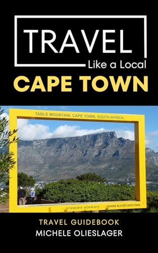Travel Like a Local- Cape Town South Africa : 50 Travel Tips from a Local (Travel Like a Local Travel Guides: Insider Tips, Hidden Gems, and Local Experiences Around the World)