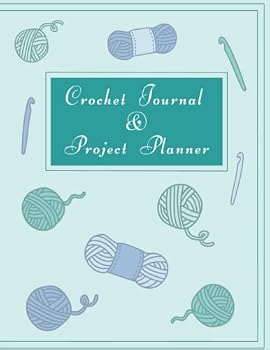Crochet Journal: Project Planner, Pattern Planner, Pattern Design, Yarn Inventory, Crochet Hooks