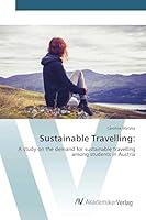 Sustainable Travelling:: A study on the demand for sustainable travelling among students in Austria 3639726502 Book Cover