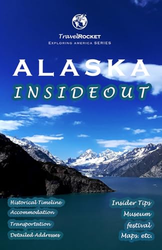 Alaska Insideout: Alaska travel guide 2024 -2025 & Beyond with essential tourist information and pictures to make you Explore Alaska with great confidence (Exploring America)