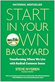 Start in Your Own Backyard: Transforming Where We Live with Radical Common Sense