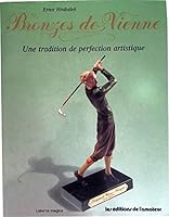 WIENER BRONZEN. Ein Wiener Tradition in künstlerischer Vollendung. VIENNA BRONZE. A Viennese Tradition in Artistic Perfection. BRONZES DE VIENNE. Une Tradition de Perfection Artistique. 2859171223 Book Cover