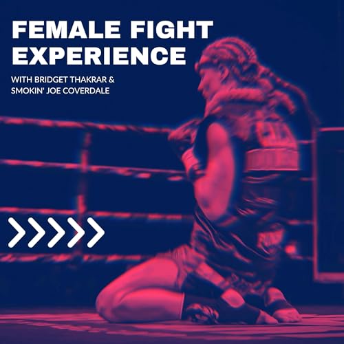 Female Fight Experience Podcast Por Smokin' Joe Coverdale and Bridget Thakrar arte de portada