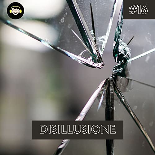 Disillusione | #16