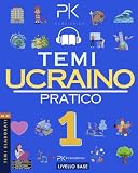 Ucraino Pratico: Temi Elaborati per l’Apprendimento Veloce - Livello Base