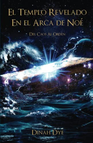 El Templo Revelado en el Arca de Noe: Del Caos al Orden (Spanish Edition)
