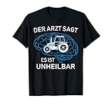 Der Arzt sagt es ist unheilbar. Nur noch Traktor fahren im Kopf.Witziges lustiges Weihnachtsgeschenk, Geburtstagsgeschenk oder anderen Tagen zum Feiern!
