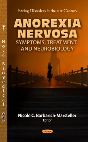Anorexia Nervosa: Symptoms, Treatment, and Neurobiology (Eating Disorders in the 21st Century)