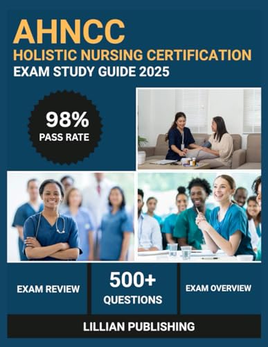 AHNCC Holistic Nursing Certification Exam Study Guide 2025: Comprehensive Test Prep with Practice Questions, Core Values, and Clinical Applications ... Nurses Credentialing Corporation Success cover