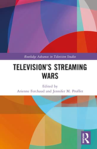 Television’s Streaming Wars (Routledge Advances in Television Studies)