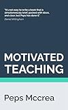 Motivated Teaching: Harnessing the science of motivation to boost attention and effort in the classroom (High Impact Teaching Book 3)