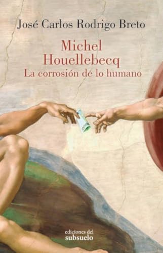 Michel Houellebecq. La corrosión de lo humano (Ensayo)
